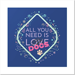 All you need is DOGS Posters and Art